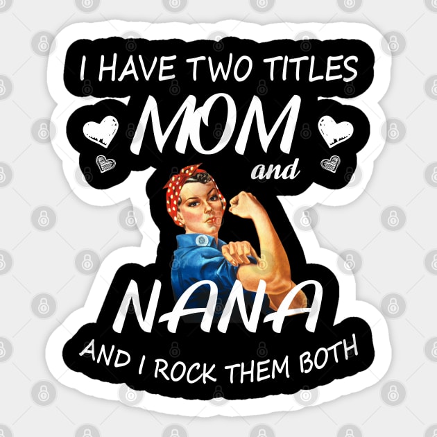 I Have Two Titles Mom And Nana Shirt Mothers Day Gifts T-Shirt Sticker by Pannolinno